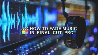 How to Fade Audio In and Out in Final Cut Pro X in 2025