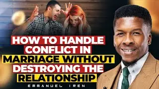 HOW TO RESOLVE CONFLICT IN MARRIAGE ( THE RIGHT WAY) || EMMANUEL IREN