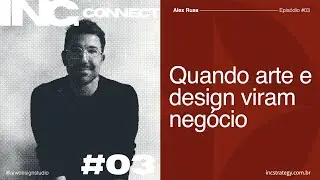 INC. Connect | #3 Alex Ruas - Quando arte e design viram negócio