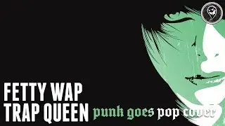 Fetty Wap - Trap Queen (Punk Goes Pop Style Cover) 