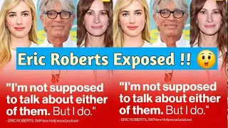 Eric Roberts Says Doesn't Care  About His Sister, Julia Roberts, And His Daughter, Emma Roberts !!