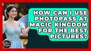How Can I Use PhotoPass At Magic Kingdom For The Best Pictures? - Kingdom Of Treasures