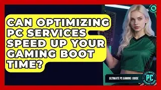 Can Optimizing PC Services Speed Up Your Gaming Boot Time? - Ultimate PC Gaming Guide