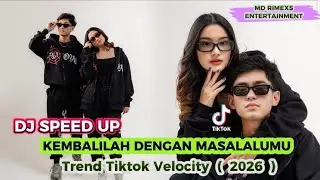 DJ Speed Up ~ Kembalilah Dengan Masalalumu ~ Sedang Trend Tiktok Velocity ~ 2026 ( DJ MD RIMEXS )