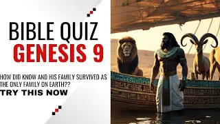 God's Covenant with Noah and the Beginning of Nations. Bible Quiz on Genesis Chapter Nine