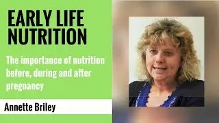 Early life nutrition: The importance of nutrition before, during and after pregnancy