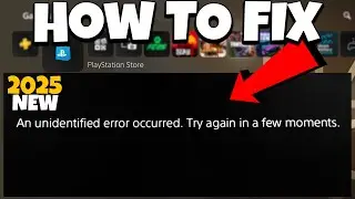 How To Fix Playstation Store An Unidentified Error Occurred on PS5 in 2025 | PS5 Store Error Fix