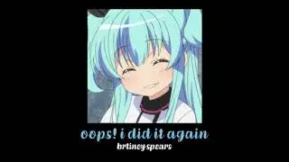 oops! i did it again (slowed down)