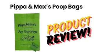 Pippa & Max&rsquo;s Poop Bags: Full Review and Demonstration!