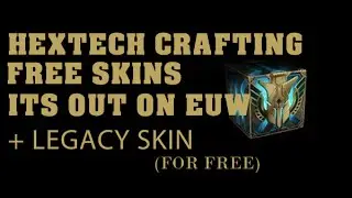 [HEXTECH CRAFTING] ITS OUT ON EUW + LEGACY SKIN FOR FREE?