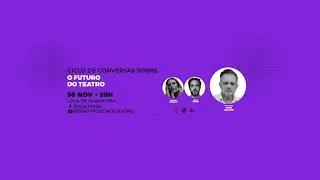 CICLO DE CONVERSAS SOBRE O FUTURO DO TEATRO com Jo&atilde;o Falc&atilde;o.