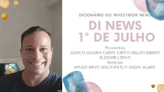DI News, 1&deg; de julho. ALMI11 GGRC11 XPLG11 MFII11 SDIL11 PATL11 QAGR11 CXRI11 CRFF11 e outros