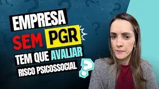 Empresa sem PGR é obrigada a avaliar risco psicossocial? | NR-1 e NR-17