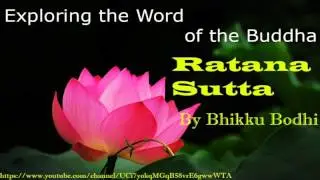 Exploring the word of Buddha,Ratana Sutta Part 04,  from Sutta Nipata By Bhikku Bodhi