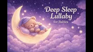Derin Uyku Ninnisi 🌙 | Deep Sleep Lullaby for Babies & Toddlers