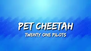 Pet Cheetah (Lyrics) - Twenty One Pilots