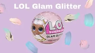 LOL Surprise Glam Glitter Dolls Opening