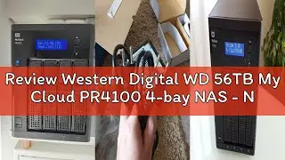 Review Western Digital WD 56TB My Cloud PR4100 4-bay NAS - Network Attached Storage Media Server wit