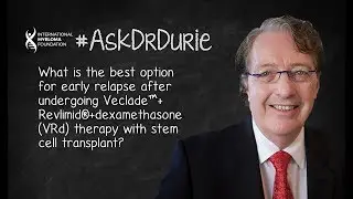 Best options for early relapse after undergoing VRd therapy with stem cell transplant