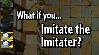 What if you... Imitate the Imitater?? | PvZ2