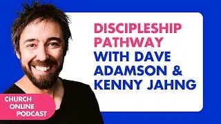 Discipleship Pathway with Dave Adamson + Kenny Jahng