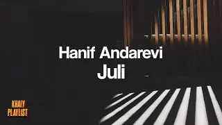 Hanif Andarevi - Juli [Unofficial Lyrics]