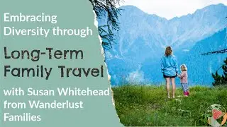 The Benefits of Long Term Family Travel