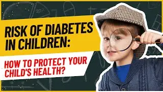 Risk of diabetes in children: How to protect your child's health?