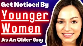Older Men Get Noticed By Younger Women By Using These Confidence Tips (USE THIS NOW)