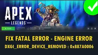 Fix Apex Legends Fatal Error Engine Error DXGI ERROR DEVICE REMOVED 0x887A0006 (Steam & EA App)