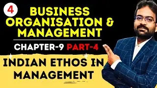 Indian Ethos in Management part 4 | Chapter-9 | Business Organisation & Management | BCOM/BBA Sem 1