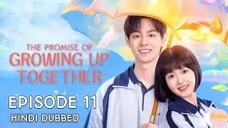 The Promise of Growing Up Together || Episode 11 ||  Season 1 || Hindi dubbed || Chinese drama
