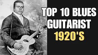 Blues Guitar Legends 1920s:  Top 10 Countdown