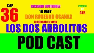 Los Dos Arbolitos CAP 36 Don Rosendo Ocañas RG