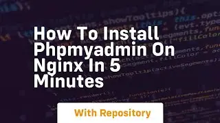 How to install phpmyadmin on nginx in 5 minutes
