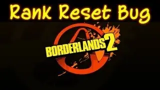 Borderlands 2 | Rank Reset Bug | Borderlands 2 Rank Glitch