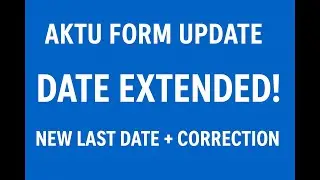AKTU EXAMINATION FORM 2025 DATE EXTENDED | COMPLETE DETAILS & CORRECTION GUIDE
