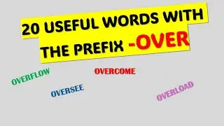 20 USEFUL WORDS WITH THE PREFIX  -OVER.
