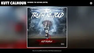 Kutt Calhoun - Where I'm Going (WYB) (Audio)