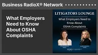 What Employers Need to Know About OSHA Complaints | Business RadioX&reg; Network