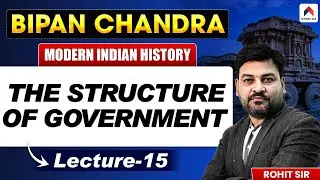 UPSC History Book Series 2026 | Lec 15: The Structure of Government | by Rohit Sir | Nirnay IAS