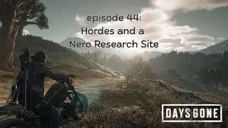 Days Gone Episode 44 Hordes and a Nero Research Site