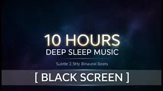 10 HOURS Deep Sleep Music (Black Screen) | 2.5Hz Binaural Beats for Deep Sleep | Fall Asleep Fast