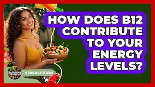 How Does B12 Contribute To Your Energy Levels?