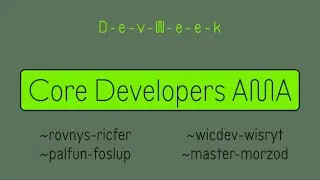 Dev-Week: Core Developers AMA