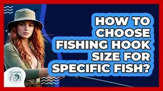 How To Choose Fishing Hook Size For Specific Fish?