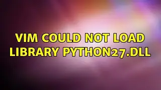 vim could not load library python27.dll (7 Solutions!!)