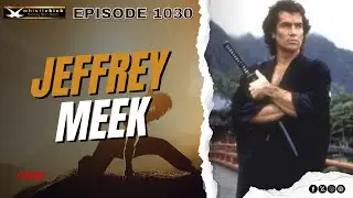 Jeffrey Meek - Episode 1030 - whistlekick Martial Arts Radio Podcast
