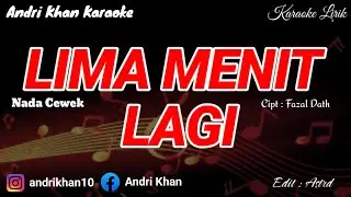 KARAOKE LIRIK VERSI ANDRI KHAN ~ LIMA MENIT LAGI  (NADA CEWEK) ~ CIPT : FAZAL DATH
