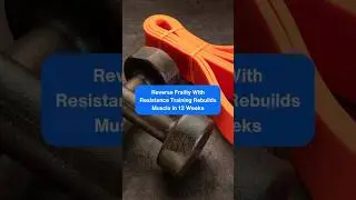 Reverse Frailty: Resistance Training Rebuilds Muscle in 12 Weeks